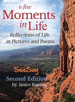 Hardcover A Few Moments in Life: Reflections of Life in Pictures and Poems: Second Edition Book