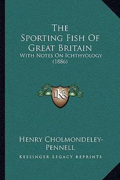 Paperback The Sporting Fish Of Great Britain: With Notes On Ichthyology (1886) Book