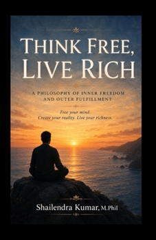 Paperback Think Free, Live Rich: A Philosophy of Inner Freedom and Outer Fulfillment Book