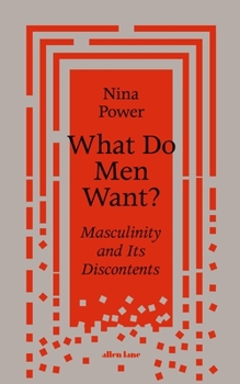 Hardcover What Do Men Want?: Masculinity and Its Discontents Book