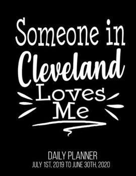 Paperback Someone In Cleveland Loves Me Daily Planner July 1st, 2019 To June 30th, 2020: Long Distance Relationship Best Friend Grandparent Daily Planner Book