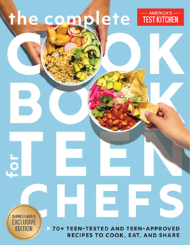 Hardcover The Complete Cookbook for Teen Chefs, B&n Edition: 70+ Teen-Tested and Teen-Approved Recipes to Cook, Eat and Share Book