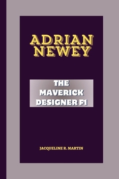 ADRIAN NEWEY: The Maverick Designer F1