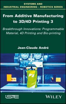 Hardcover From Additive Manufacturing to 3d/4D Printing 3: Breakthrough Innovations: Programmable Material, 4D Printing and Bio-Printing Book