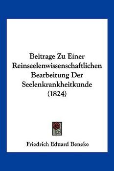 Paperback Beitrage Zu Einer Reinseelenwissenschaftlichen Bearbeitung Der Seelenkrankheitkunde (1824) [German] Book