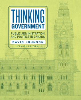 Paperback Thinking Government: Public Administration and Politics in Canada, Fourth Edition Book