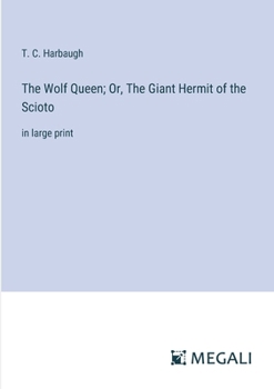 The Wolf Queen; Or, The Giant Hermit of the Scioto: in large print
