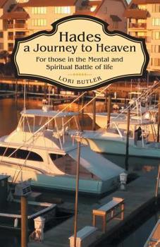 Paperback Hades a Journey to Heaven: For Those in the Mental and Spiritual Battle of Life Book