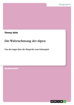Paperback Die Wahrnehmung der Alpen: Von der Angst über die Mutprobe zum Schauspiel [German] Book