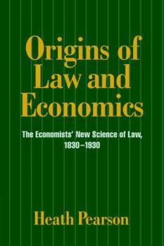 Origins of Law and Economics: The Economists' New Science of Law, 1830-1930 - Book  of the Historical Perspectives on Modern Economics