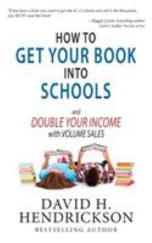 Paperback How to Get Your Book Into Schools and Double Your Income With Volume Sales Book
