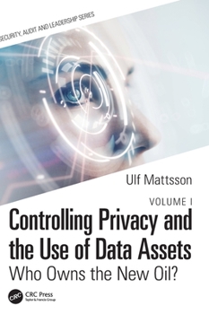 Hardcover Controlling Privacy and the Use of Data Assets - Volume 1: Who Owns the New Oil? Book