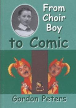 Paperback From Choir Boy to Comic: Or " Off We Go " ... As the Man with the Wooden Leg Said Book