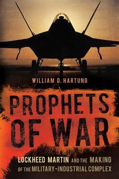 Paperback Prophets of War: Lockheed Martin and the Making of the Military-Industrial Complex Book