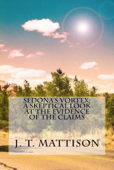 Paperback Sedona's Vortex: A Skeptical Look At The Evidence Of The Claims Book