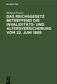 Hardcover Das Reichsgesetz Betreffend Die Invaliditäts- Und Altersversicherung Vom 22. Juni 1889: Nebst Sämmtlichen Ausführungs-Verordnungen Der Reichsbehörden [German] Book