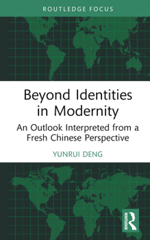 Hardcover Beyond Identities in Modernity: An Outlook Interpreted from a Fresh Chinese Perspective Book