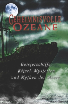 Paperback Geheimnisvolle Ozeane: Geisterschiffe, Rätsel, Mythen und Mysterien der Meere [German] Book
