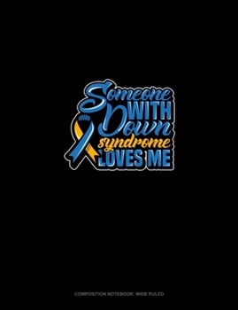 Paperback Someone With Down Syndrome Loves Me: Composition Notebook: Wide Ruled Book