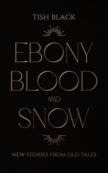 Paperback Ebony, Blood, and Snow: New Stories from Old Tales Book