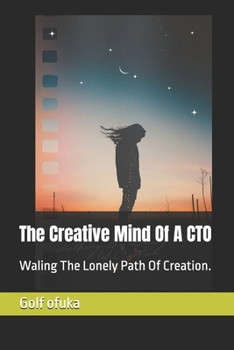 Paperback The Creative Mind Of A CTO: Waling The Lonely Path Of Creation. Book