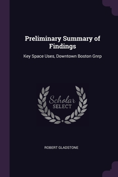 Paperback Preliminary Summary of Findings: Key Space Uses, Downtown Boston Gnrp Book