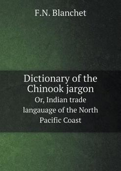 Paperback Dictionary of the Chinook jargon Or, Indian trade langauage of the North Pacific Coast Book
