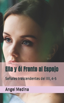 Paperback Ella y él Frente al Espejo: Señales trascendentes del IIII, 4-5 [Spanish] Book