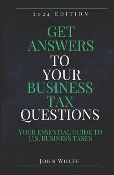 Paperback Get Answers To Your Business Tax Questions: Your Essential Guide to U.S. Business Taxes Book