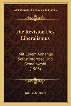 Paperback Die Revision Des Liberalismus: Mit Einem Anhange Selbstinteresse Und Gemeinwohl (1903) [German] Book