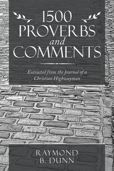 Paperback 1500 Proverbs and Comments: Extracted from the Journal of a Christian Highwayman Book