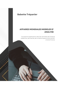 Paperback Affaires Mondiales Modeles D' Analyse: Concepts et applications dans les domaines de l'analyse prédictive, de la santé, de la chaîne d'approvisionneme [French] Book