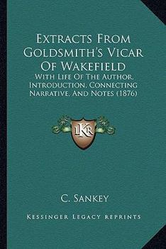 Paperback Extracts From Goldsmith's Vicar Of Wakefield: With Life Of The Author, Introduction, Connecting Narrative, And Notes (1876) Book
