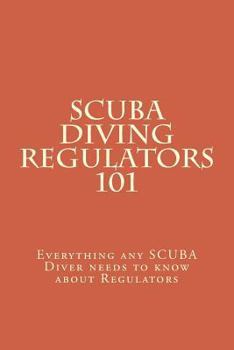 Paperback SCUBA Diving Regulators 101: Every thing any SCUBA Diver needs to know about Regulators Book