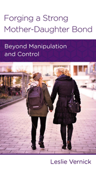 Paperback Forging a Strong Mother-Daughter Bond: Beyond Manipulation and Control Book