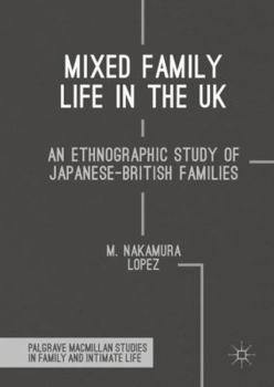 Hardcover Mixed Family Life in the UK: An Ethnographic Study of Japanese-British Families Book