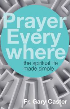 Paperback Prayer Everywhere: The Spiritual Life Made Simple Book