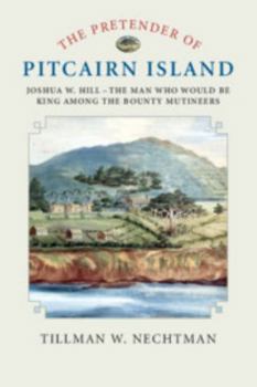Paperback The Pretender of Pitcairn Island: Joshua W. Hill - The Man Who Would Be King Among the Bounty Mutineers Book
