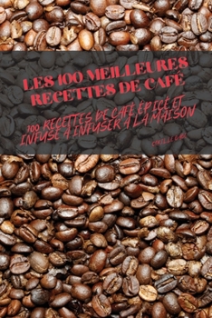 Paperback Les 100 Meilleures Recettes de Café [French] Book