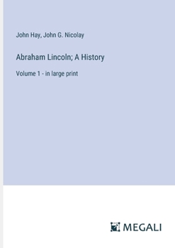 Paperback Abraham Lincoln; A History: Volume 1 - in large print Book