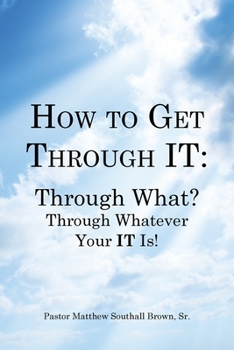 Paperback How to Get Through It: Through What? Through Whatever Your It Is! Book