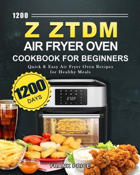 Paperback 1200 Z ZTDM Air Fryer Oven Cookbook for Beginners: 1200 Days Quick & Easy Air Fryer Oven Recipes for Healthy Meals Book