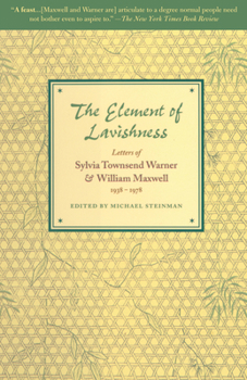 The Element of Lavishness: Letters of Sylvia Townsend Warner & William Maxwell, 1938-1978