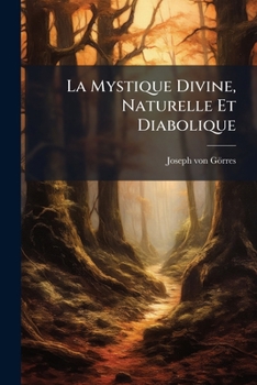 La Mystique Divine, Naturelle Et Diabolique (French Edition)