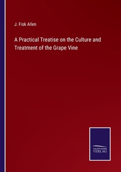 Paperback A Practical Treatise on the Culture and Treatment of the Grape Vine Book