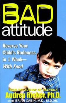 Paperback Bad Attitude: Reverse Your Child's Rudeness in 1 Week--With Food Book