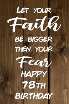 Paperback Let Your Faith be Bigger Then Your Fear Happy 78th Birthday: Faith Inspiring 78th Birthday Gift / Journal / Notebook / Diary / Unique Greeting Card Al Book