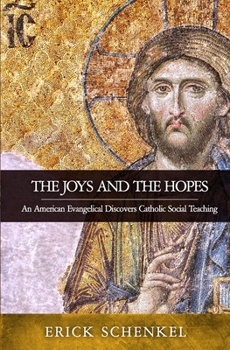 Paperback The Joys and the Hopes: An American Evangelical Discovers Catholic Social Teaching Book