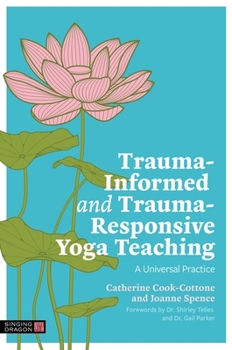 Paperback Trauma-Informed and Trauma-Responsive Yoga Teaching: A Universal Practice Book