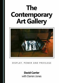 Hardcover The Contemporary Art Gallery: Display, Power and Privilege Book
